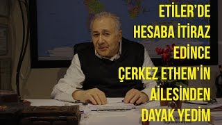 ETİLERDE HESABA İTİRAZ EDİNCE DAYAK YEDİM [upl. by Eltsryk]