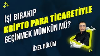 İşi Bırakıp Kripto Para Ticareti ile Geçinmek Mümkün Mü [upl. by Jacinto52]