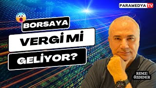 Borsaya Vergi mi Geliyor  REMZİ ÖZDEMİR [upl. by Assirral]