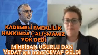 KADEMELİ EMEKLİLİK YOK DEDİ MİHRİBAN UĞURLU DAN CEVAP VEDAT IŞIKHANA GELDİ [upl. by Qirat]