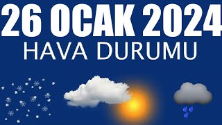 26 Ocak 2024 Hava Durumu Tüm İllerin Hava Durumu [upl. by Dranyl837]