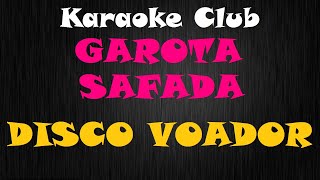 GAROTA SAFADA  DISCO VOADOR  KARAOKE [upl. by Winchell]