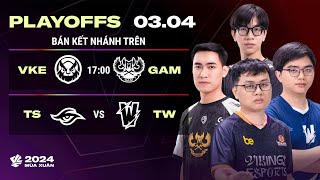 VKE vs GAM BO3  TS vs TW BO3  Playoffs VCS 2024 Mùa Xuân  BÁN KẾT NHÁNH TRÊN [upl. by Etnovert718]