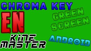 Como se usa el quotCHROMA KEYquot o la PANTALLA VERDE en KineMaster en Android [upl. by Ralston]