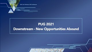 PUG 2021  Downstream New Opportunities Abound [upl. by Irret349]