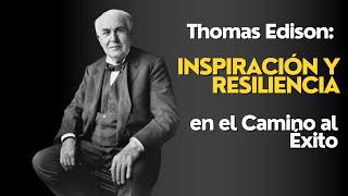 Thomas Edison Inspiración y Resiliencia en el Camino al Éxito [upl. by Maillil567]