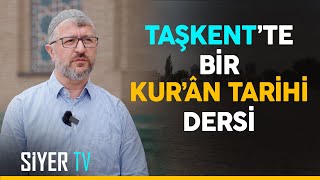 Taşkentte Bir Kurân Tarihi Dersi  Özbekistan Ziyareti 9 Bölüm [upl. by Anerhs]