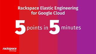 5 Points in 5 Minutes Rackspace Elastic Engineering for Google Cloud [upl. by Virgina825]