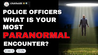 Police Offers What Are The Most Paranormal Encounters Youve Had [upl. by Wilmar]