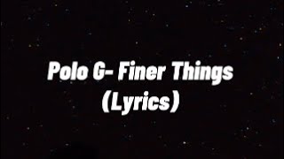 Polo G Finer Things Lyrics [upl. by Harbard]