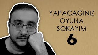 YAPACAĞINIZ OYUNA SOKAYIM 6 [upl. by Eeram]