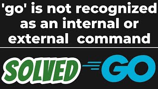 go is not recognized as an internal or external commandoperable program or batch file SOLVED [upl. by Crooks]