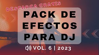 🔊PACK DE EFECTOS PARA DJS VOL 6 2023  Colección de Efectos exclusivos🎁¡GRATIS [upl. by Rajewski]