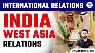 International Relations for UPSC CSE 2024  India and West Asia Relations  Siddharth Singh [upl. by Iatnohs]