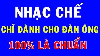 Nhạc chế chỉ dành cho đàn ông  Phải nghe ít nhất 10 lần mới thấm  Chị em chia sẻ nhé [upl. by Lotte360]