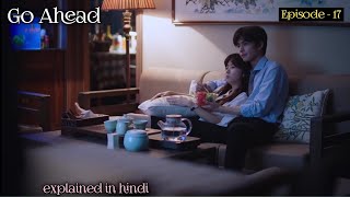 Go Ahead ll epi  17 ll chinese drama ll hindi explanation by sweet life [upl. by Yeliac956]