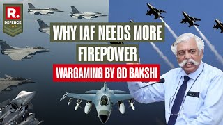 Why IAF Needs More Aircraft And Squadrons In Current Scenario  GD Bakshi Explains  Wargaming [upl. by Papagena954]