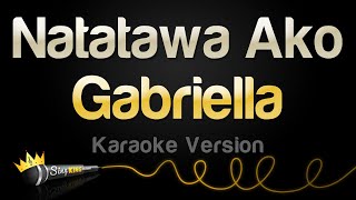 Gabriella  Natatawa Ako Karaoke Version [upl. by Aleece36]