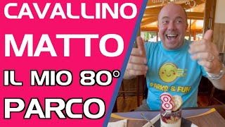 CAVALLINO MATTO  Festeggio il mio 80° parco 🎂 [upl. by Tessil]