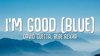 David Guetta Bebe Rexha  Im good Blue LYRICS quotIm good yeah Im feelin alrightquot [upl. by Iphlgenia]