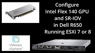 Enable SRIOV in ESXi on Dell R650 for Intel Flex 140 GPU [upl. by Ydaf192]