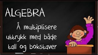 Algebra  Å multiplisere uttrykk med både tall og bokstaver [upl. by Winna]