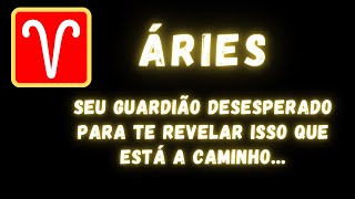 ÁRIES♈ SEU GUARDIÃO DESESPERADO PARA TE REVELAR ISSO QUE ESTÁ A CAMINHO [upl. by Bearnard]