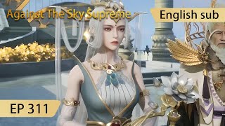 Eng Sub Against The Sky Supreme episode 311 highlights [upl. by Hcra]