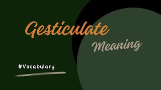 What does Gesticulate mean [upl. by Lobel643]