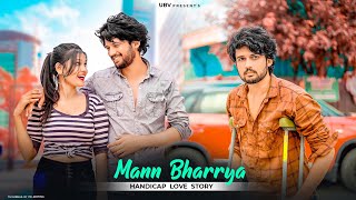 Mann Bharrya  HandiCap Love Story  Sad Story  B Praak  By Unknown Boy Varun [upl. by Olsson]