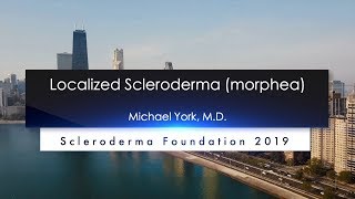 Localized Scleroderma Diagnosis and Treatment Michael York M D 2019 National Patient Ed Conf [upl. by Aubree]