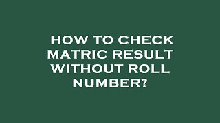 How to check matric result without roll number [upl. by Rekcut641]