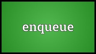 Enqueue Meaning [upl. by Yeruoc]