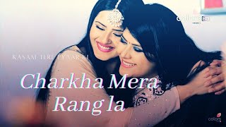 Song Charkha Mera Rang la •• Kasam Tere Pyaar Ki •• Kratika Sengar amp Sharad Malhotra [upl. by Reeher676]