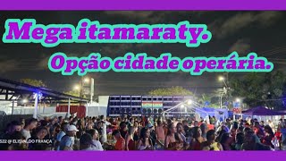 MEGA ITAMARATY NA OPÇÁO CIDADE OPERÁRIA [upl. by Ynej]