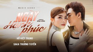 NGÀY HẠNH PHÚC  HỒ VIỆT TRUNG ft SAKA TRƯƠNG TUYỀN  OFFICIAL MV [upl. by Eiznikcm132]