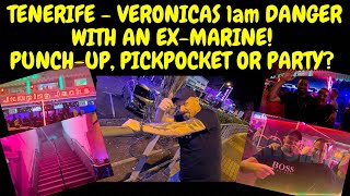 TENERIFE  VERONICAS STRIP DANGER AT 1am WITH AN EXROYAL MARINE  PUNCHUP PICKPOCKET OR PARTY [upl. by Suki]