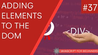 JavaScript Tutorial For Beginners 37  Adding Elements to the DOM [upl. by Ruford565]