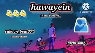 hawayein lofi song slowedreverb arijit singh sukoonbeat007 night song [upl. by Ozan]