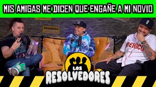 Los Resolvedores EP03 Mis amigas me dicen que engañe a mi novio [upl. by Adlar]