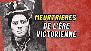 3 Meurtriers Terrifiants de l’Époque Victorienne Qui Vont Vous Glacer le Sang [upl. by Custer]