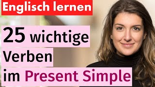 Lerne Englisch 25 wichtige Verben im Present Simple für den Alltag – Einfach erklärt [upl. by Stone53]