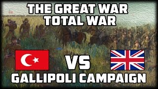 GALLIPOLI CAMPAIGN The Great War Total War  WW1 Mod [upl. by Sibyl]