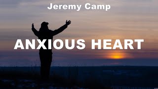 Jeremy Camp  Anxious Heart Lyrics Consumed By Fire Jeremy Camp Cody Carnes [upl. by Nell]