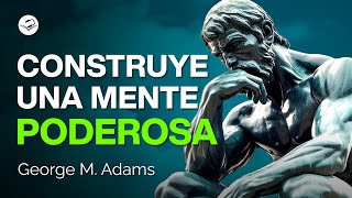 Tu mente es la mejor herramienta  George M Adams  Audiolibro de Superación Personal [upl. by Crosley653]