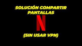 Solución compartir pantallas Netflix sin VPN [upl. by Feirahs]