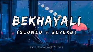 Bekhayali  Sachet Tandon Song  Slowed And Reverb  Lofi Mix [upl. by Licec]