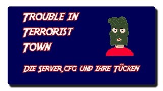 Die Konfiguration der Servercfg  Trouble in Terrorist Town  Tutorialzeit [upl. by Yentruocal780]