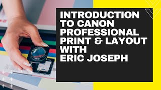 Introduction to Canon Professional Print amp Layout with Eric Joseph [upl. by Ummersen]