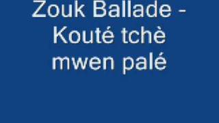 Zouk Ballade  Kouté tchè mwen palé [upl. by Enileda289]